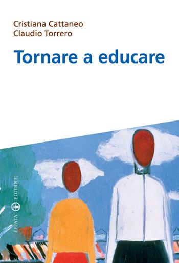 Tornare a educare - Cristiana Cattaneo, Claudio Torrero - Libro Effatà 2009, Educare perché | Libraccio.it