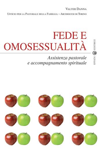 Fede e omosessualità. Assistenza pastorale e accompagnamento spirituale - Valter Danna - Libro Effatà 2009, Temi pastorali | Libraccio.it