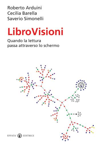 LibroVisioni. Quando la lettura passa attraverso lo schermo - Roberto Arduini, Cecilia Barella, Saverio Simonelli - Libro Effatà 2009, Libera-mente | Libraccio.it