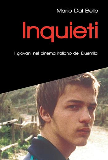 Inquieti. I giovani nel cinema italiano del Duemila - Mario Dal Bello - Libro Effatà 2009, Itinerari mediali | Libraccio.it