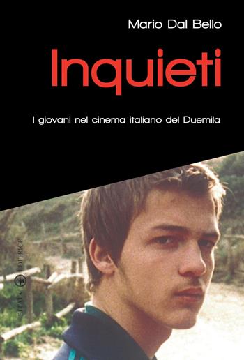 Inquieti. I giovani nel cinema italiano del Duemila - Mario Dal Bello - Libro Effatà Editrice 2009, Itinerari mediali | Libraccio.it
