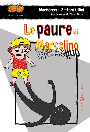 Le paure di Marcolino. Ediz. illustrata - Mariateresa Zattoni Gillini - Libro Effatà Editrice 2009, Le zucche piene | Libraccio.it