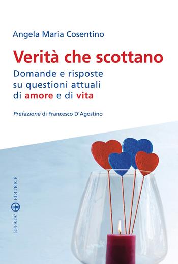 Verità che scottano. Domande e risposte su questioni attuali di amore e di vita - Angela Maria Cosentino - Libro Effatà 2009, Famiglia e dintorni | Libraccio.it