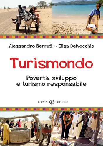 Turismondo. Povertà, sviluppo e turismo responsabile - Alessandro Berruti, Elisa Delvecchio - Libro Effatà 2009, Conoscere e agire | Libraccio.it