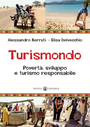 Turismondo. Povertà, sviluppo e turismo responsabile - Alessandro Berruti, Elisa Delvecchio - Libro Effatà Editrice 2009, Conoscere e agire | Libraccio.it
