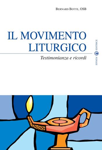 Il movimento liturgico. Testimonianze e ricordi - Bernard Botte - Libro Effatà Editrice 2009, Temi pastorali | Libraccio.it
