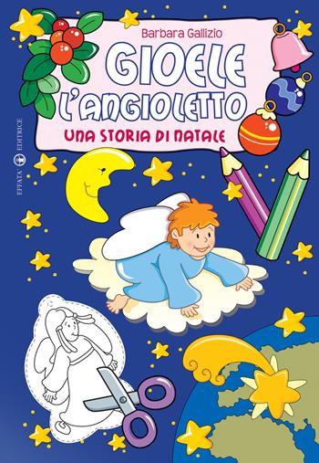 Gioele l'angioletto. Una storia di Natale - Barbara Gallizio - Libro Effatà Editrice 2009, Comunicare l'assoluto | Libraccio.it