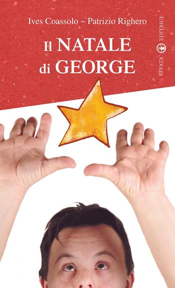 Il Natale di George - Patrizio Righero, Ives Coassolo - Libro Effatà Editrice 2009, Il piacere di leggere | Libraccio.it