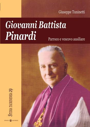 Giovanni Battista Pinardi. Parroco e vescovo ausiliare - Giuseppe Tuninetti - Libro Effatà Editrice 2009, Studia Taurinensia | Libraccio.it