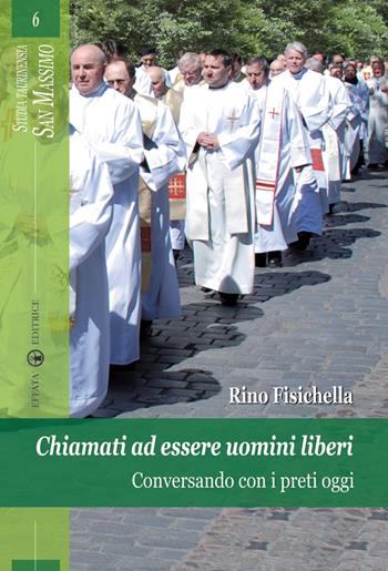 Chiamati ad essere uomini liberi. Conversando con i preti oggi - Rino Fisichella - Libro Effatà Editrice 2009, Studia Taurinensia. San Massimo | Libraccio.it