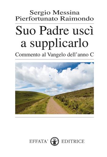 Suo padre uscì a supplicarlo. Commento al Vangelo dell'anno C - Sergio Messina, Pierfortunato Raimondo - Libro Effatà 2009, Res humanae | Libraccio.it