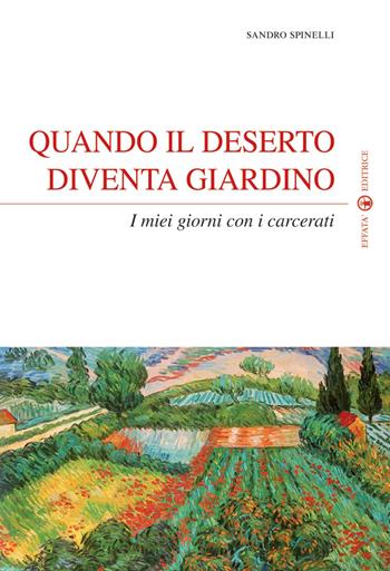 Quando il deserto diventa giardino. I miei giorni con i carcerati - Sandro Spinelli - Libro Effatà 2009, Spiritualità come, dove, quando | Libraccio.it