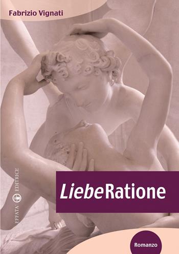 LiebeRatione - Fabrizio Vignati - Libro Effatà 2009, Il piacere di leggere | Libraccio.it