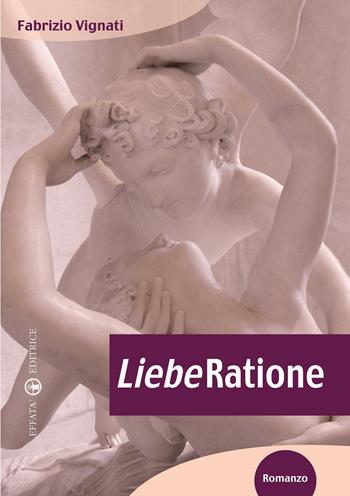 LiebeRatione - Fabrizio Vignati - Libro Effatà Editrice 2009, Il piacere di leggere | Libraccio.it