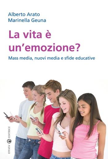 La vita è un'emozione? Mass media, nuovi media e sfide educative - Alberto Arato, Marinella Geuna - Libro Effatà Editrice 2009, Res humanae | Libraccio.it