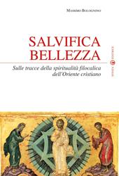 Salvifica bellezza. Sulle tracce della spiritualità filocalica dell'Oriente cristiano