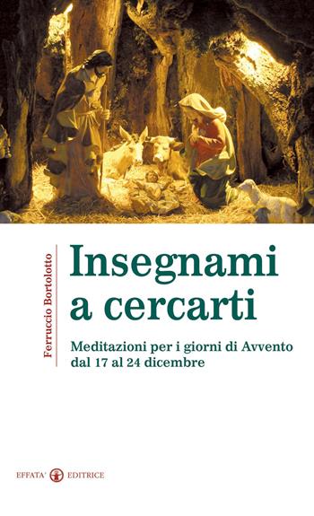 Insegnami a cercarti. Meditazioni per i giorni di Avvento dal 17 al 24 dicembre - Ferruccio Bortolotto - Libro Effatà Editrice 2009, La parola e le parole | Libraccio.it