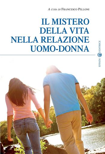 Il mistero della vita nella relazione uomo-donna  - Libro Effatà 2009, Spiritualità e pastorale nuziale | Libraccio.it