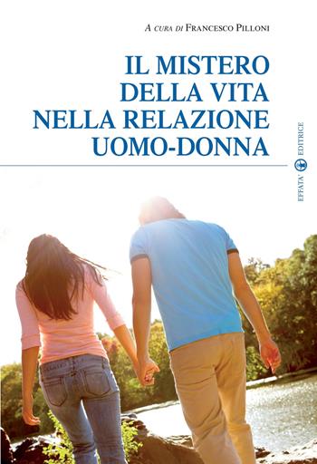 Il mistero della vita nella relazione uomo-donna  - Libro Effatà Editrice 2009, Spiritualità e pastorale nuziale | Libraccio.it