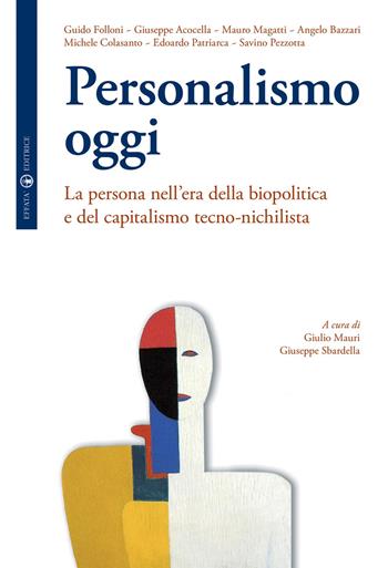 Personalismo oggi. La persona nell'era della biopolitica e del capitalismo tecno-nichilista  - Libro Effatà Editrice 2009, Dire persona oggi | Libraccio.it
