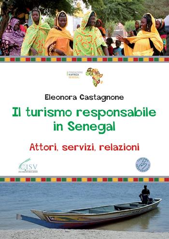 Il turismo responsabile in Senegal. Attori, servizi, relazioni - Eleonora Castagnone - Libro Effatà 2009, Conoscere e agire | Libraccio.it