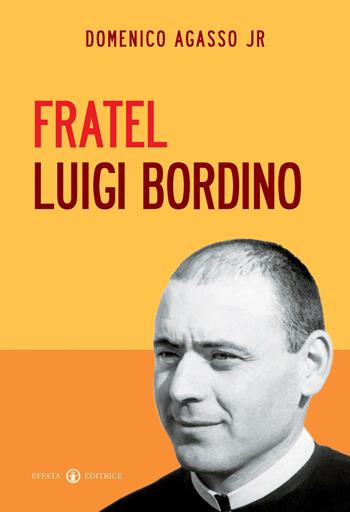 Fratel Luigi Bordino - Domenico jr. Agasso - Libro Effatà Editrice 2010, Le bussole | Libraccio.it