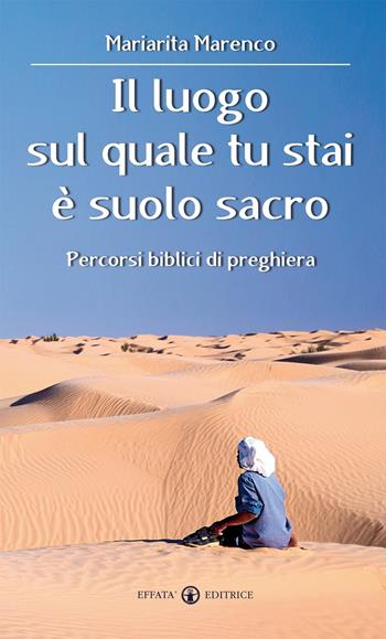 Il luogo sul quale tu stai è suolo sacro. Percorsi biblici di preghiera - Mariarita Marenco - Libro Effatà Editrice 2015, Il respiro dell'anima | Libraccio.it