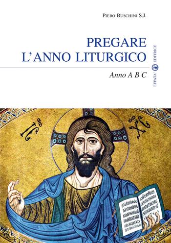 Pregare l'anno liturgico. Anno A B C - Piero Buschini - Libro Effatà Editrice 2010, Il respiro dell'anima | Libraccio.it