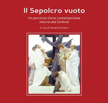 Il Sepolcro vuoto. Un percorso d'arte contemporanea intorno alla Sindone. Ediz. a colori  - Libro Effatà Editrice 2010, L' occhio dell'anima | Libraccio.it