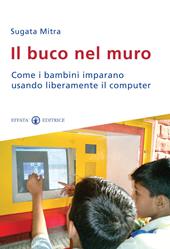 Il buco nel muro. Come i bambini delle bidonville imparano usando liberamente il computer