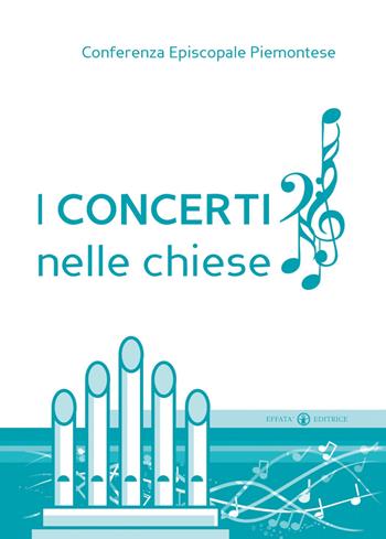 I concerti nelle chiese  - Libro Effatà 2011, Comunicare l'assoluto | Libraccio.it