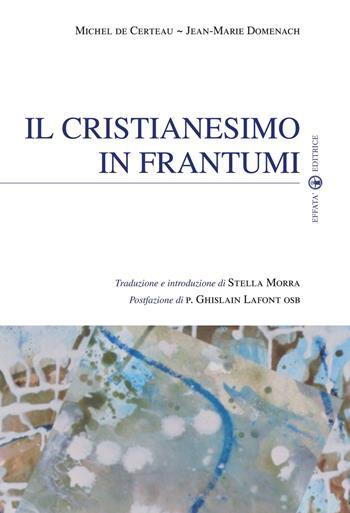 Il Cristianesimo in frantumi - Michel de Certeau, Jean-Marie Domenach - Libro Effatà Editrice 2010, Sui generis | Libraccio.it