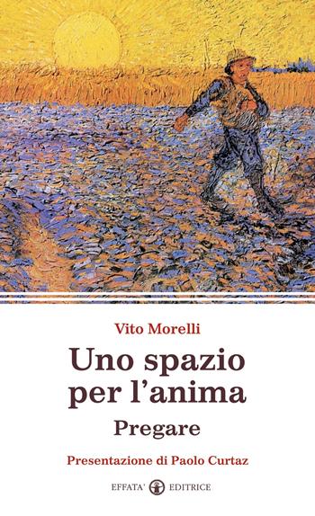 Uno spazio per l'anima. Pregare - Vito Morelli - Libro Effatà 2010, La parola e le parole | Libraccio.it