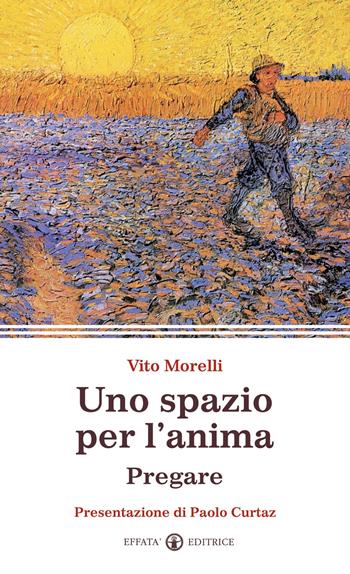 Uno spazio per l'anima. Pregare - Vito Morelli - Libro Effatà Editrice 2010, La parola e le parole | Libraccio.it