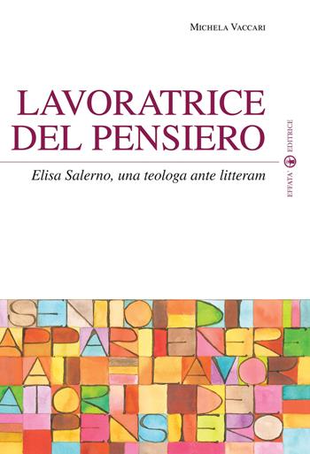 Lavoratrice del pensiero. Elisa Salerno, una teologa ante litteram - Michela Vaccari - Libro Effatà 2010, Sui generis | Libraccio.it