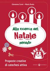 Alla ricerca del Natale perduto. Proposte creative di catechesi attiva