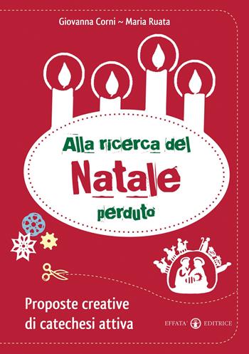 Alla ricerca del Natale perduto. Proposte creative di catechesi attiva - Giovanna Corni, Maria Ruata - Libro Effatà Editrice 2010, Comunicare l'assoluto | Libraccio.it