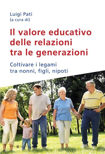 Il valore educativo delle relazioni tra le generazioni. Coltivare i legami tra nonni, figli, nipoti  - Libro Effatà Editrice 2010, Famiglia e dintorni | Libraccio.it