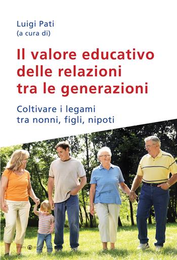 Il valore educativo delle relazioni tra le generazioni. Coltivare i legami tra nonni, figli, nipoti  - Libro Effatà 2010, Famiglia e dintorni | Libraccio.it