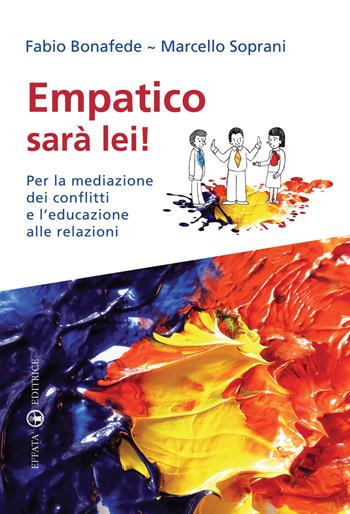 Empatico sarà lei! Per la mediazione dei conflitti e l’educazione alle relazioni - Marcello Soprani, Fabio Bonafede - Libro Effatà 2010, Res humanae | Libraccio.it