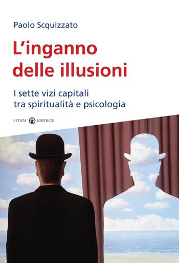 L'inganno delle illusioni. I sette vizi capitali tra spiritualità e psicologia - Paolo Scquizzato - Libro Effatà Editrice 2010, Res humanae | Libraccio.it