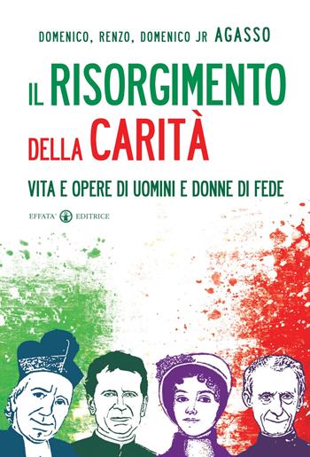 Il Risorgimento della carità. Vita e opere di uomini e donne di fede - Domenico Agasso, Renzo Agasso, Domenico jr. Agasso - Libro Effatà 2011, Le bussole | Libraccio.it