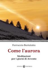 Come l'aurora. Meditazioni per i giorni di Avvento