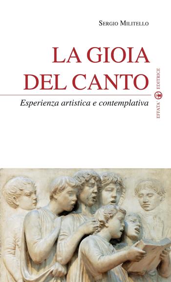 La gioia del canto. Esperienza artistica e contemplativa - Sergio Militello - Libro Effatà 2011, Temi pastorali | Libraccio.it