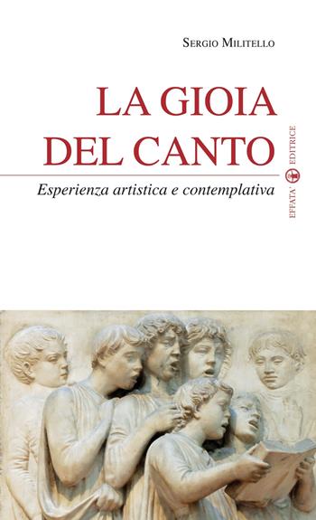 La gioia del canto. Esperienza artistica e contemplativa - Sergio Militello - Libro Effatà Editrice 2011, Temi pastorali | Libraccio.it