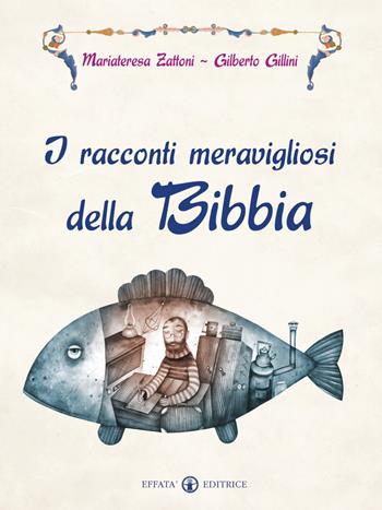 I racconti meravigliosi della Bibbia - Mariateresa Zattoni, Gilberto Gillini - Libro Effatà 2012, Comunicare l'assoluto | Libraccio.it