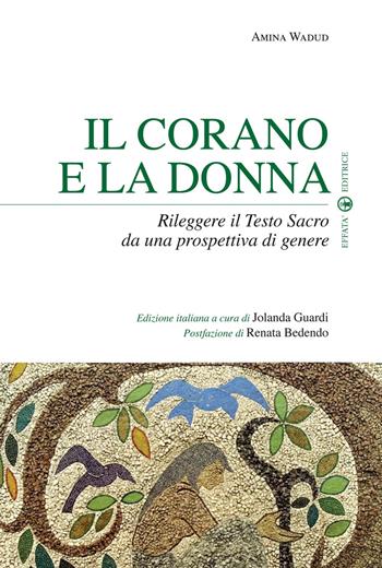 Il Corano e la donna. Rileggere il Testo Sacro da una prospettiva di genere - Amina Wadud - Libro Effatà Editrice 2011, Sui generis | Libraccio.it