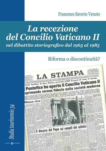 La recezione del Concilio Vaticano II nel dibattito storiografico dal 1965 al 1985. Riforma o discontinuità? - Francesco Saverio Venuto - Libro Effatà 2011, Studia Taurinensia | Libraccio.it