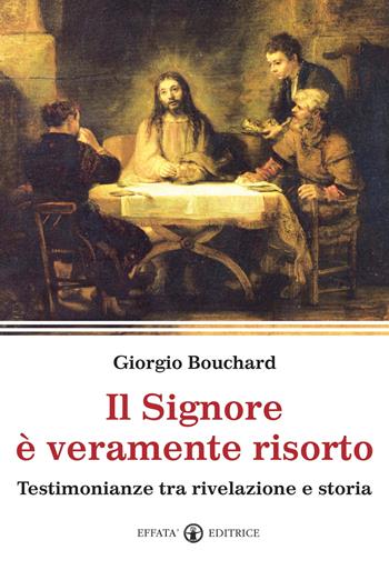 Il Signore è veramente risorto. Testimonianze tra rivelazione e storia - Giorgio Bouchard - Libro Effatà Editrice 2011, La parola e le parole | Libraccio.it