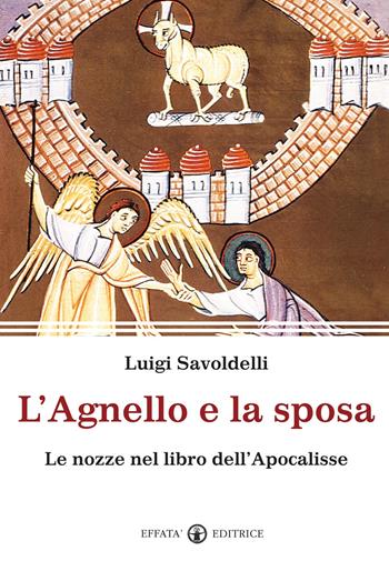 L' agnello e la sposa. Il tema delle nozze nel libro dell'Apocalisse - Luigi Savoldelli - Libro Effatà 2011, La parola e le parole | Libraccio.it